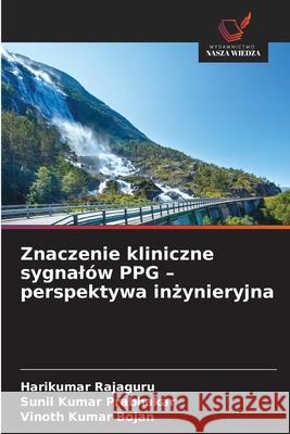 Znaczenie kliniczne sygnalów PPG - perspektywa inzynieryjna Rajaguru, Harikumar, Prabhakar, Sunil Kumar, Bojan, Vinoth Kumar 9786208484224 Wydawnictwo Nasza Wiedza - książka