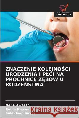 ZNACZENIE KOLEJNOSCI URODZENIA I PLCI NA PRÓCHNIC  Z BÓW U RODZENSTWA Awasthi, Neha, Kausar, Rabia, Singh, Sukhdeep 9786208814328 Wydawnictwo Nasza Wiedza - książka