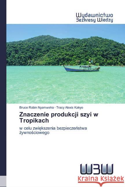 Znaczenie produkcji szyi w Tropikach : w celu zwiekszenia bezpieczenstwa zywnosciowego Nyamweha, Bruce Robin; Kakyo, Tracy Alexis 9786200816627 Wydawnictwo Bezkresy Wiedzy - książka