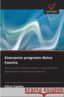 Znaczenie programu Bolsa Família Coelho, Chico 9786206840565 Wydawnictwo Nasza Wiedza - książka