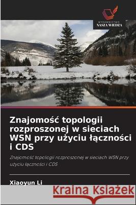 Znajomośc topologii rozproszonej w sieciach WSN przy użyciu lączności i CDS Xiaoyun Li 9786203529487 Wydawnictwo Nasza Wiedza - książka