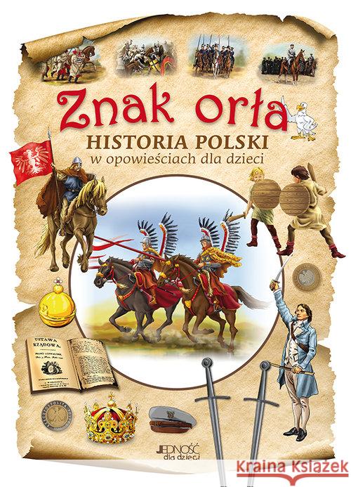Znak orła. Historia Polski w opowieściach Skwark Dorota Panek Aleksander 9788379719709 Jedność - książka
