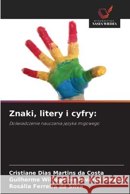 Znaki, litery i cyfry: Dias Martins da Costa, Cristiane, Willisgnton Tavares Pereira, Guilherme, Ferreira da Silva, Rosália 9786200729545 Wydawnictwo Nasza Wiedza - książka