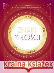 Znaki miłości. Spójrz w gwiazdy, odnajdź miłość Carolyne Faulkner 9788324092901 Literanova - książka