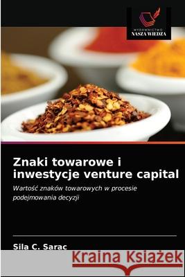 Znaki towarowe i inwestycje venture capital Sila C Sarac 9786203501728 Wydawnictwo Nasza Wiedza - książka