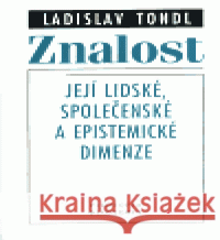 Znalost - její lidské, společenské a epistemické dimenze Ladislav Tondl 9788070071670 Filosofia - książka