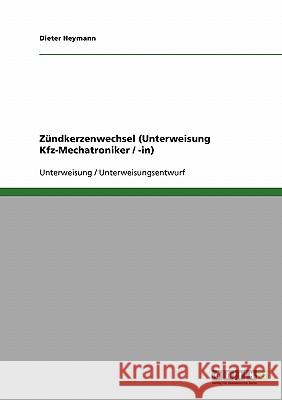 Zündkerzenwechsel (Unterweisung Kfz-Mechatroniker / -in) Dieter Heymann 9783638654395 Grin Verlag - książka