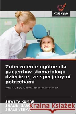 Znieczulenie ogólne dla pacjentów stomatologii dzieciecej ze specjalnymi potrzebami KUMAR, SHWETA, Garg, Shalini, Verma, Shalu 9786208820947 Wydawnictwo Nasza Wiedza - książka