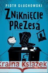 Zniknięcie prezesa Piotr Głuchowski 9788324078943 Znak - książka