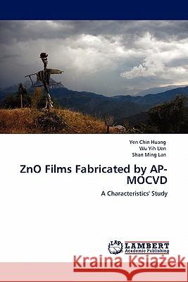 ZnO Films Fabricated by AP-MOCVD Yen Chin Huang, Wu Yih Uen, Shan Ming Lan 9783844386455 LAP Lambert Academic Publishing - książka