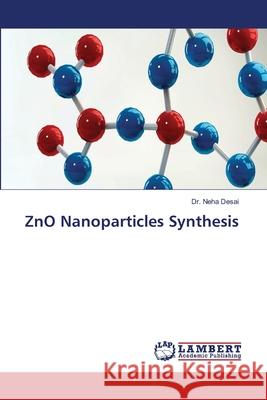 ZnO Nanoparticles Synthesis Neha Desai 9786207842261 LAP Lambert Academic Publishing - książka