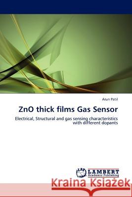 ZnO thick films Gas Sensor Patil, Arun 9783845410562 LAP Lambert Academic Publishing AG & Co KG - książka