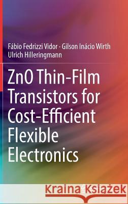 Zno Thin-Film Transistors for Cost-Efficient Flexible Electronics Vidor, Fábio Fedrizzi 9783319725550 Springer - książka