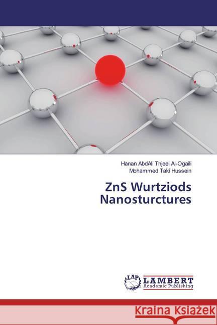 ZnS Wurtziods Nanosturctures Al-Ogaili, Hanan AbdAli Thjeel; Hussein, Mohammed Taki 9786200241023 LAP Lambert Academic Publishing - książka