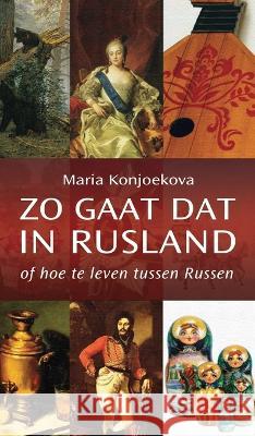 Zo gaat dat in Rusland: of hoe te leven tussen Russen Maria Konjoekova, Els de Roon Hertoge, Ineke Zijlstra 9781804840405 Glagoslav Publications Ltd - książka