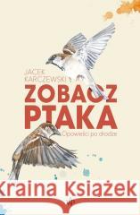 Zobacz ptaka w.2 Jacek Karczewski 9788368217674 Poznańskie - książka