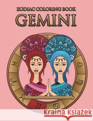 Zodiac Coloring Book: Gemini: Astrology Coloring Book for Adults and Kids with the Gemini Zodiac Sign Birthday Gift Delia Darkwing 9781722129354 Createspace Independent Publishing Platform - książka