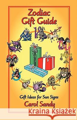 Zodiac Gift Guide: Gift Ideas for Sun Signs Carol Sandy 9781934976159 Starcrafts Publishing - książka