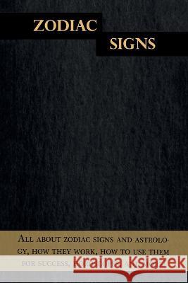 Zodiac Signs: All about zodiac signs and astrology, how they work, how to use them for success, horoscopes, and more! Andrew Cozyn 9781761030468 Ingram Publishing - książka