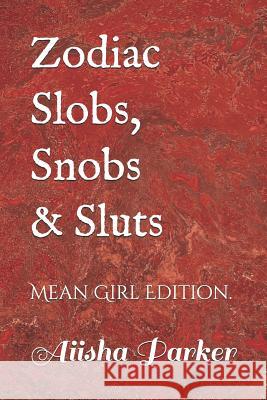 Zodiac Slobs, Snobs and Sluts Aiisha Parker 9781523402236 Createspace Independent Publishing Platform - książka