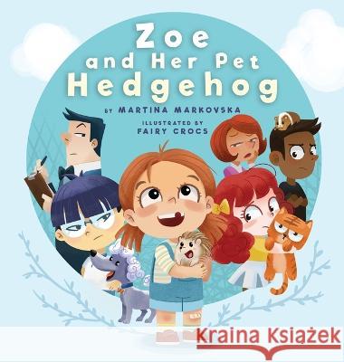 Zoe and Her Pet Hedgehog: Everyone is Beautiful and Talented in Their Own Way Martina Markovska Fairy Crocs                              Young Dreamers Press 9781989790403 Young Dreamers Press - książka