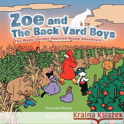 Zoe and The Back Yard Boys: The Magic Garden Haunted House Adventure Moore, Thomas 9781477290866 Authorhouse - książka