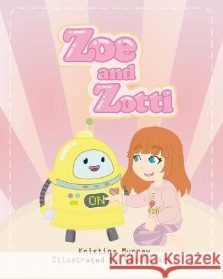 Zoe and Zotti: A Book about Friendship and a Robot Murray Hanlik Arts  9780648962960 Spiders8media - książka