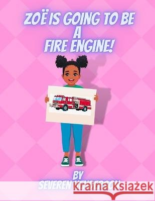 Zoë is Going to be a Fire Engine! Henderson, Severen 9798355525620 Independently Published - książka