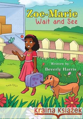 Zoe-Marie Wait and See: A Story About Moving and Change Beverly Harris Natasha Hamuene 9781732591172 Beverly Harris - książka