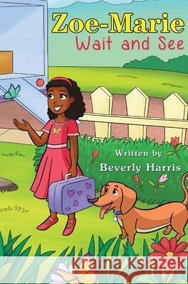 Zoe-Marie Wait and See: A Story About Moving and Change Beverly Harris Natasha Hamuene 9781732591196 Beverly Harris - książka