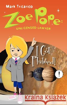 Zoe Pope: Unlicensed Lawyer: I Got Plutoed! Tricarico, Mark 9780595469437 iUniverse - książka