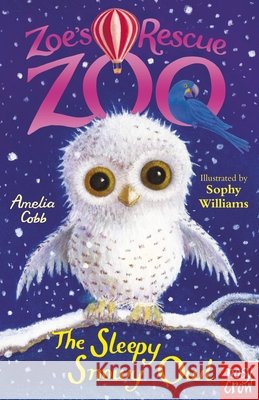 Zoe's Rescue Zoo: The Sleepy Snowy Owl Amelia Cobb 9780857637024 Nosy Crow Ltd - książka