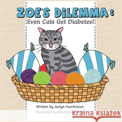 Zoe's Dilemma: Even Cats Get Diabetes! Jaclyn Hutchinson Rosemarie Gillen 9780578834443 Jelly-Side Up Press - książka