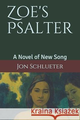 Zoe's Psalter: A Novel of New Song Jon Schlueter 9781092980142 Independently Published - książka