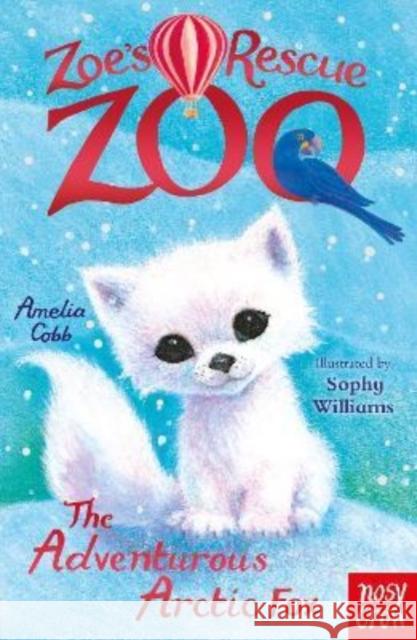 Zoe's Rescue Zoo: The Adventurous Arctic Fox Amelia Cobb 9781839945618 Nosy Crow Ltd - książka