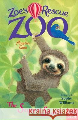 Zoe's Rescue Zoo: The Super Sloth Amelia Cobb Sophy Williams  9781788001502 Nosy Crow Ltd - książka