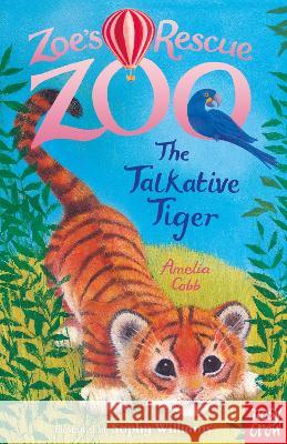 Zoe's Rescue Zoo: The Talkative Tiger Amelia Cobb 9781788009355 Nosy Crow Ltd - książka