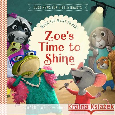 Zoe's Time to Shine: When You Want to Hide Edward T. Welch 9781645072843 New Growth Press - książka
