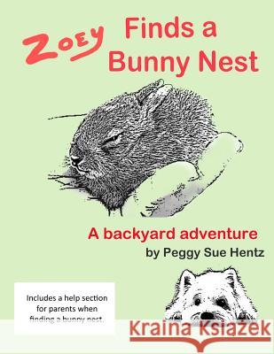 Zoey Finds a Bunny Nest: A Backyard Adventure Peggy Sue Hentz 9781544795232 Createspace Independent Publishing Platform - książka