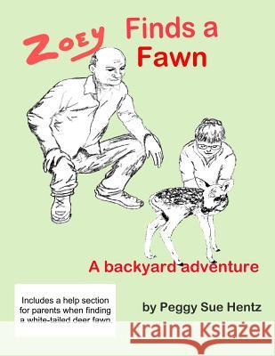 Zoey Finds a Fawn: A Backyard Adventure Peggy Sue Hentz 9781548965754 Createspace Independent Publishing Platform - książka