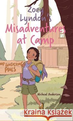 Zoey Lyndon's Misadventures at Camp Micheal Anderson   9781736616741 Crystal M Anderson - książka