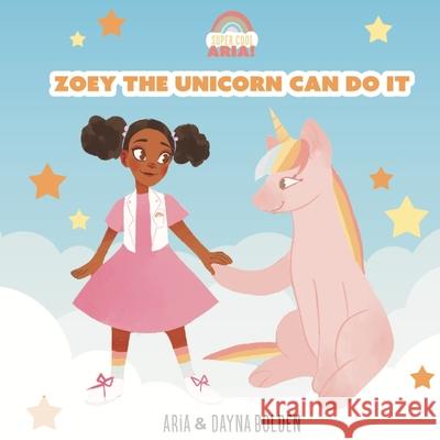 Zoey The Unicorn Can Do It Aria Bolden Dayna Bolden 9781735546117 Priceless Publishing - książka