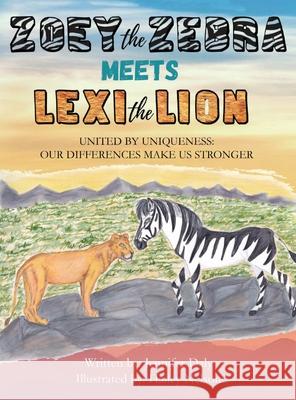 Zoey the Zebra Meets Lexi the Lion: United by Uniqueness: Our Differences Make Us Stronger Jennifer Daly Hailey Nelson 9781737648727 Jennifer Daly - książka