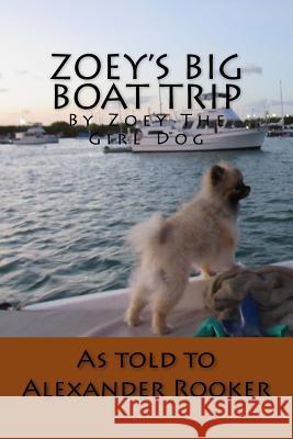 Zoey's Big Boat Trip: by Zoey the girl dog Rooker, Alexander T. 9781523903245 Createspace Independent Publishing Platform - książka