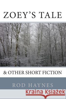 Zoey's Tale: & Other Short Fiction Rod Haynes 9781470176617 Createspace - książka