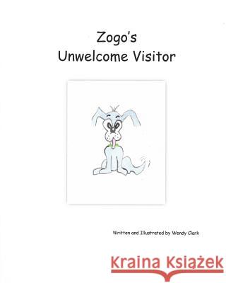 Zogo's Unwelcome Visitor MS Wendy Clark 9781508526940 Createspace - książka