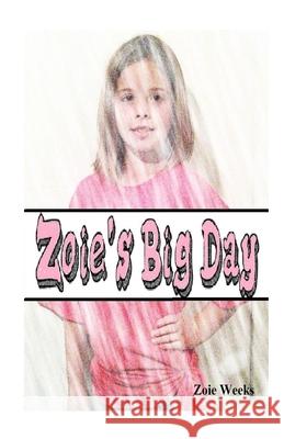 Zoie's Big Day Tj Weeks Zoie Weeks 9781490476759 Createspace Independent Publishing Platform - książka