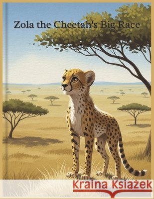Zola the Cheetah's Big Race: The Cheetah Who Learned to Fly Biswas, Angkon 9798268001433 Independently Published - książka