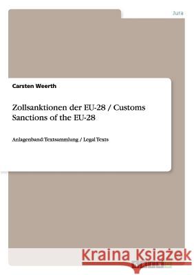 Zollsanktionen der EU-28 / Customs Sanctions of the EU-28 : Anlagenband: Textsammlung / Legal Texts Carsten Weerth 9783656140627 Grin Verlag - książka