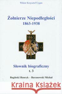Żołnierze niepodległości 1863-1938 t.3 Słownik biograficzny Cygan Wiktor Krzysztof 9788363164126 Zbroja - książka
